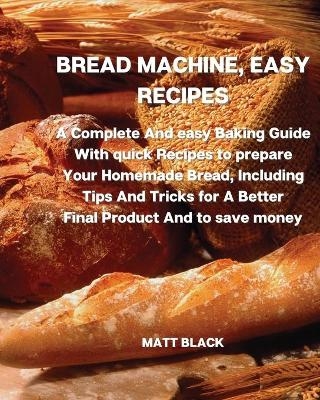 Bread Machine, Easy Recipes - Matt Black