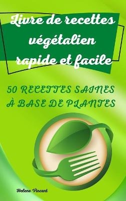 Livre de recettes végétalien rapide et facile -  Helene Vincent