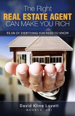 The Right Real Estate Agent Can Make You Rich - David Kline Lovett