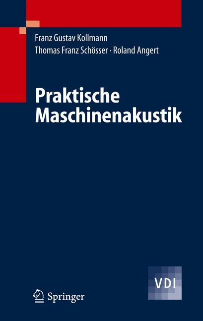 Praktische Maschinenakustik -  Franz G. Kollmann,  Thomas F. Schösser,  Roland Angert