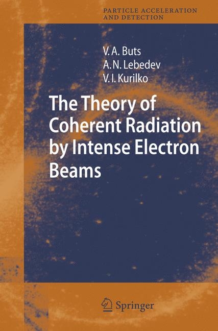 The Theory of Coherent Radiation by Intense Electron Beams - Vyacheslov A. Buts, Andrey N. Lebedev, V.I. Kurilko