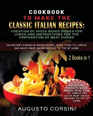 Cookbook to Make the Classic Italian Recipes - Augusto Corsini