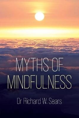 Myths of Mindfulness - Richard Sears