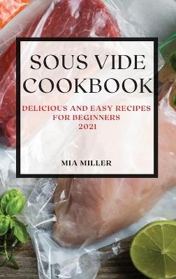 Sous Vide Cookbook 2021 - Mia Miller