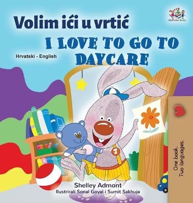 I Love to Go to Daycare (Croatian English Bilingual Book for Kids) - Shelley Admont, KidKiddos Books