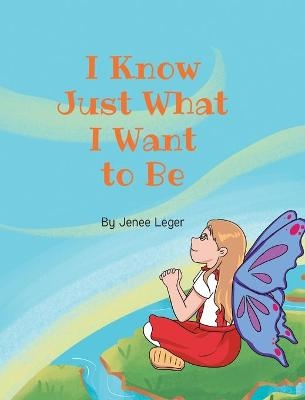 I Know Just What I Want to Be - Jenee Leger