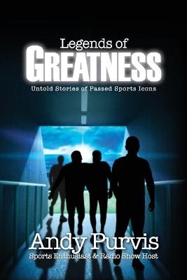 Legends of Greatness - Andy Purvis