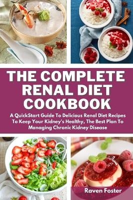 The Complete Renal Diet Cookbook - Raven Foster