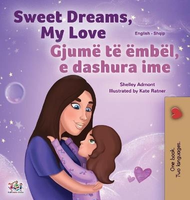 Sweet Dreams, My Love (English Albanian Bilingual Book for Kids) - Shelley Admont, KidKiddos Books