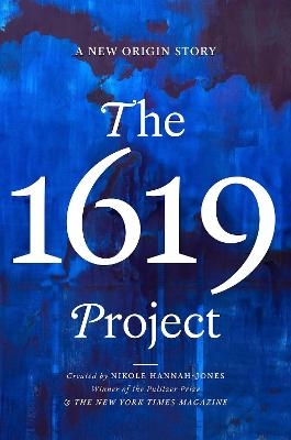 THE 1619 PROJECT - Nikole Hannah-Jones,  The New York Times Magazine