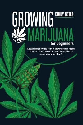 Growing Marijuana for beginners - Emily Bates