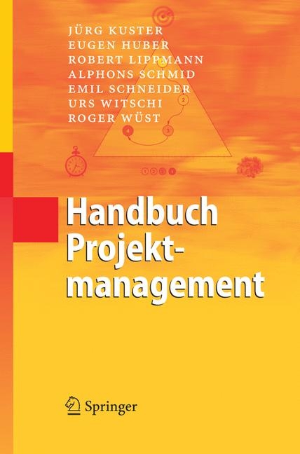 Handbuch Projektmanagement - Jürg Kuster, Eugen Huber, Robert Lippmann, Alphons Schmid, Emil Schneider, Urs Witschi, Roger Wüst
