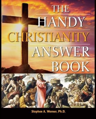 The Handy Christianity Answer Book - Stephen A Werner