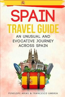 Spain Travel Guide - Penelope Arias, Francesco Umbria