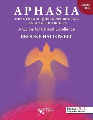 Aphasia and Other Acquired Neurogenic Language Disorders - Brooke Hallowell