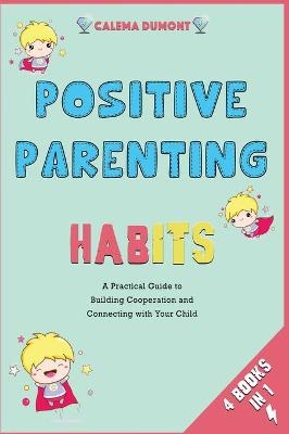 Positive Parenting Habits [4 in 1] - Calema Dumont