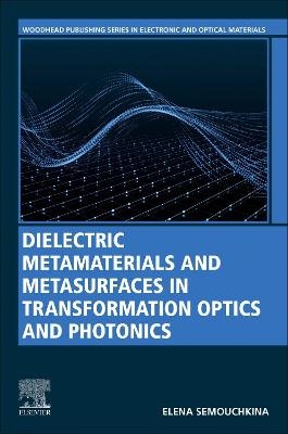 Dielectric Metamaterials and Metasurfaces in Transformation Optics and Photonics - Elena Semouchkina