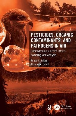 Pesticides, Organic Contaminants, and Pathogens in Air - James N. Seiber, Thomas M. Cahill