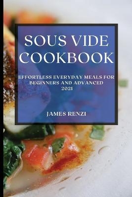 Sous Vide Cookbook 2021 - James Renzi