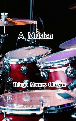 A M�sica - Thiago Moraes Oliveira