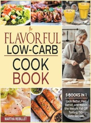 The Flavorful Low-Carb Cookbook [5 books in 1] - Martha Rebillet
