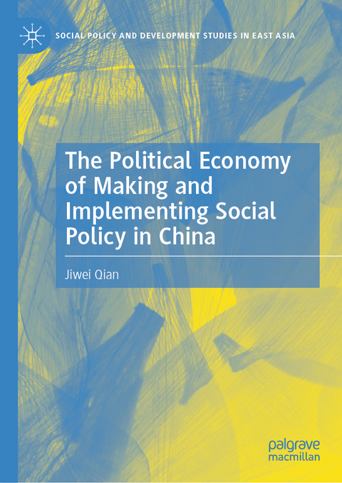 The Political Economy of Making and Implementing Social Policy in China - Jiwei Qian