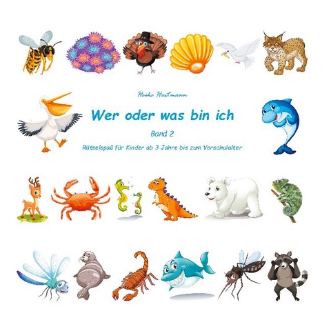 Wer oder was bin ich (Kinderrätsel Band 2) - Heike Hartmann