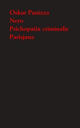 Nero. Tragödie in fünf Aufzügen - Psichopatia criminalis - Parisjana. Deutsche Verse aus Paris - Oskar Panizza