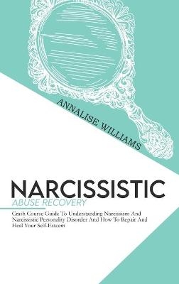 Narcissistic Abuse Recovery - Annalise Williams