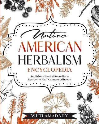 Native American Herbalism Encyclopedia - Wuti Amadahy