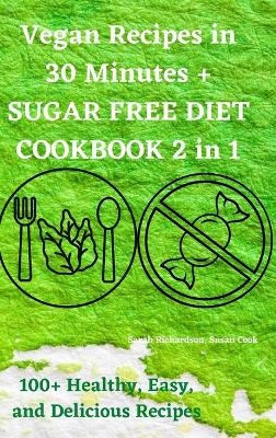 Vegan Recipes in 30 Minutes + SUGAR FREE DIET COOKBOOK - Susan Cook Sarah Richardson