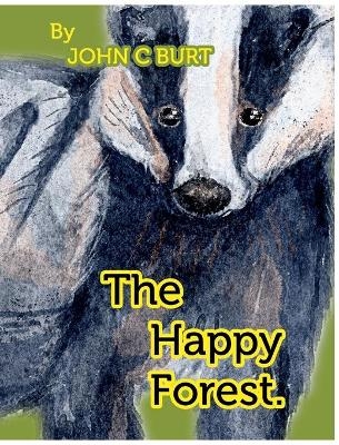 The Happy Forest. - John C Burt