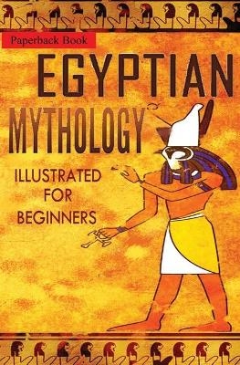Egyptian Mythology Illustrated for Beginners. - The Storyteller Of P and Story