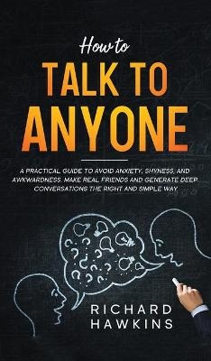 How to Talk to Anyone - Richard Hawkins