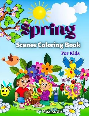 Spring Scenes Coloring Book For Kids - Max Ruths