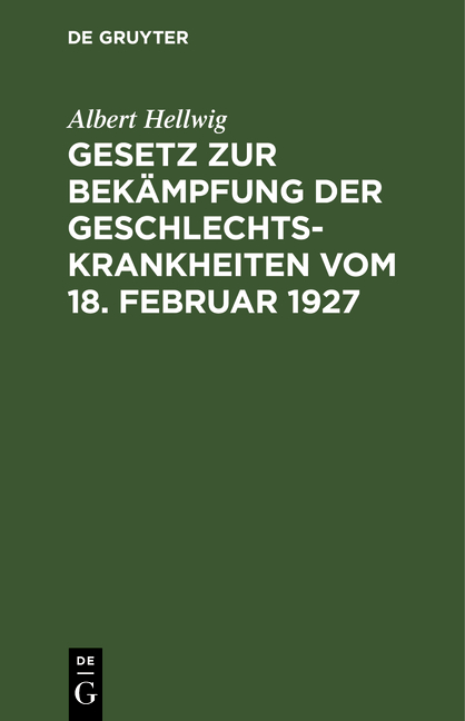 Gesetz zur Bekämpfung der Geschlechtskrankheiten vom 18. Februar 1927 - Albert Hellwig