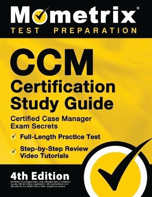 CCM Certification Study Guide - Certified Case Manager Exam Secrets, Full-Length Practice Test, Step-by-Step Review Video Tutorials - 