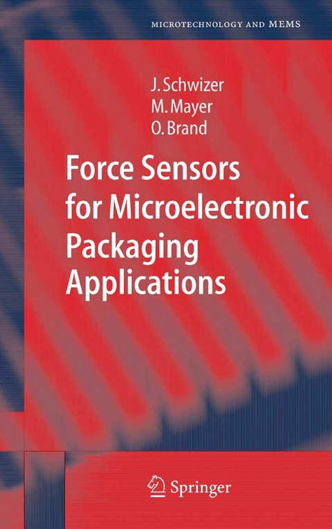 Force Sensors for Microelectronic Packaging Applications - Jürg Schwizer, Michael Mayer, Oliver Brand