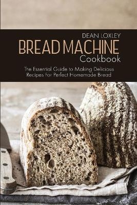 Bread Machine Cookbook - Dean Loxley