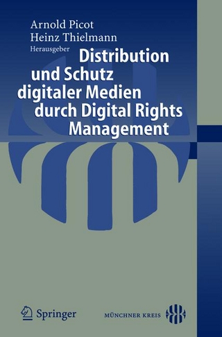 Distribution und Schutz digitaler Medien durch Digital Rights Management - Arnold Picot; Heinz Thielmann; Heinz Thielmann