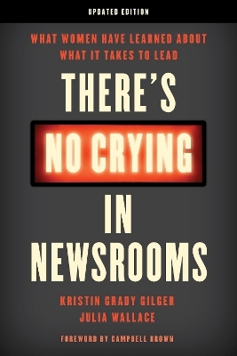 There's No Crying in Newsrooms - Kristin Grady Gilger, Julia Wallace