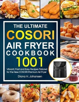 The Ultimate Cosori Air Fryer Cookbook - Diana H Johansen