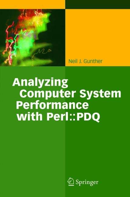 Analyzing Computer System Performance with Perl::PDQ - Neil J. Gunther