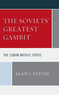 The Soviets' Greatest Gambit - Alan J. Levine
