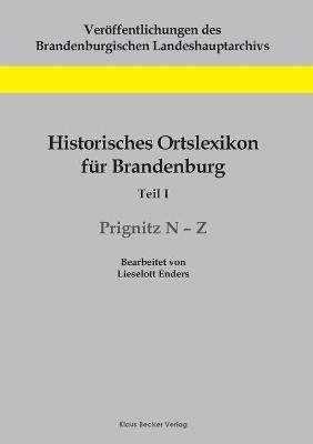 Historisches Ortslexikon fÃ¼r Brandenburg, Teil I, Prignitz N-Z - Lieselott Enders