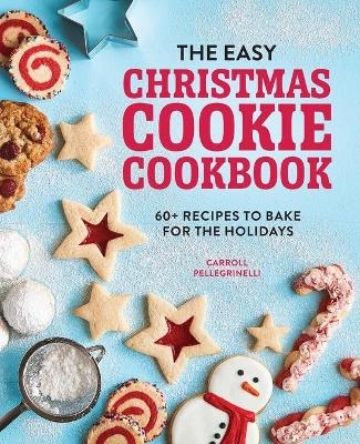 The Easy Christmas Cookie Cookbook - Carroll Pellegrinelli