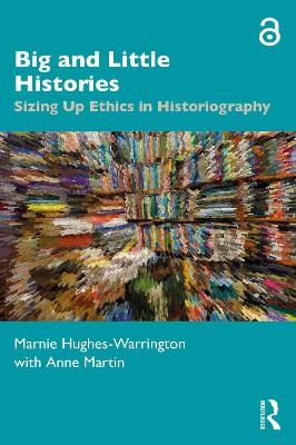 Big and Little Histories - Marnie Hughes-Warrington, Anne Martin