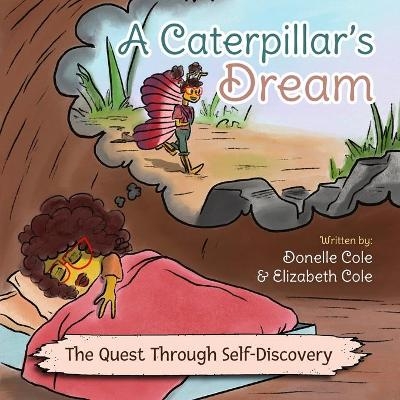 A Caterpillar's Dream - Donelle Cole, Elizabeth Cole