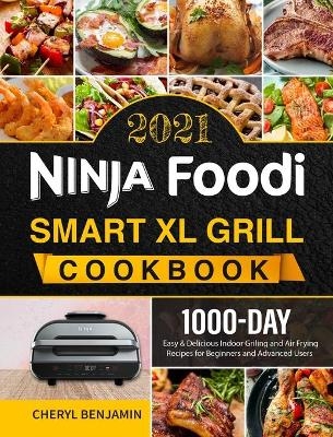 Ninja Foodi Smart XL Grill Cookbook 2021 - Cheryl Benjamin