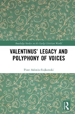 Valentinus' Legacy and Polyphony of Voices - Piotr Ashwin-Siejkowski